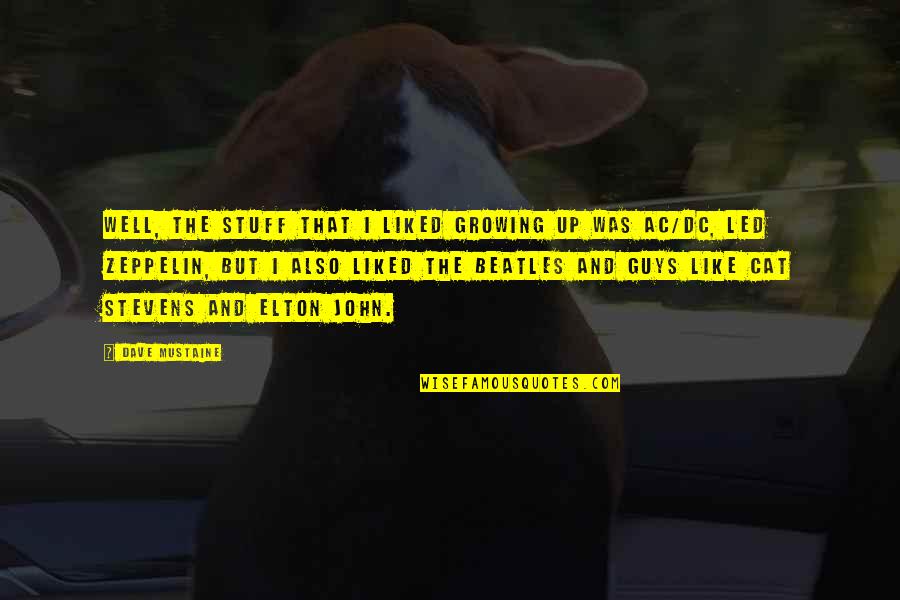 Mr Stevens Quotes By Dave Mustaine: Well, the stuff that I liked growing up Mr Stevens Quotes By Dave Mustaine: Well, the stuff that I liked growing up