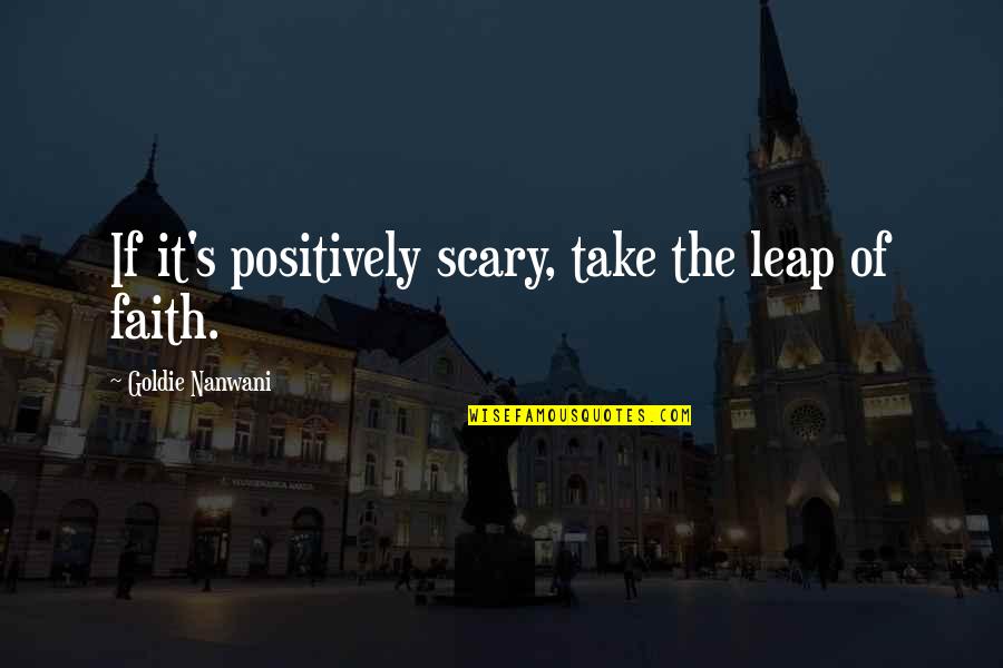 Mr Stilinski Quotes By Goldie Nanwani: If it's positively scary, take the leap of