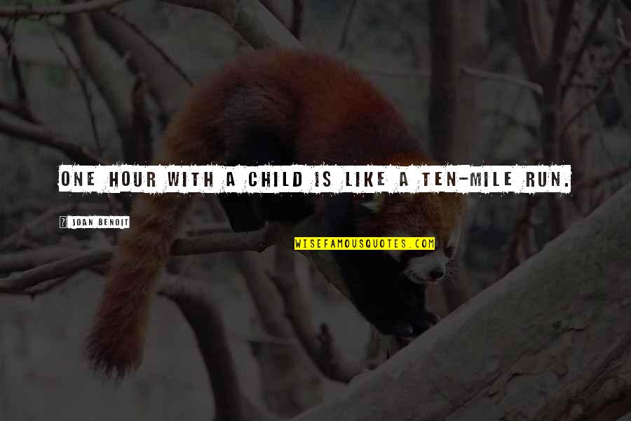 Mr Stryver Quotes By Joan Benoit: One hour with a child is like a Mr Stryver Quotes By Joan Benoit: One hour with a child is like a