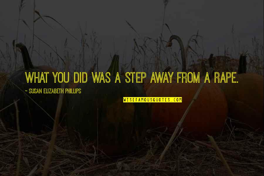 Mr Stryver Quotes By Susan Elizabeth Phillips: What you did was a step away from Mr Stryver Quotes By Susan Elizabeth Phillips: What you did was a step away from