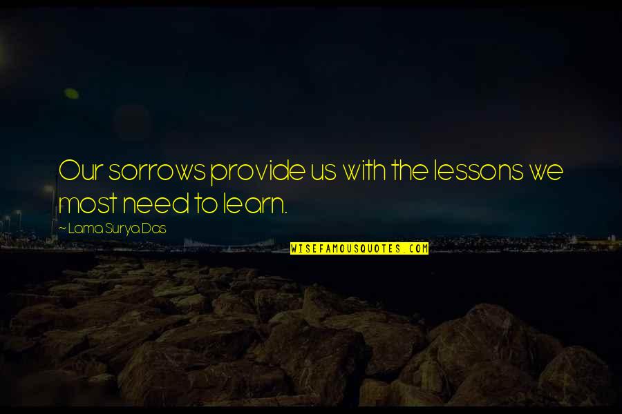 Mr. Surya Quotes By Lama Surya Das: Our sorrows provide us with the lessons we