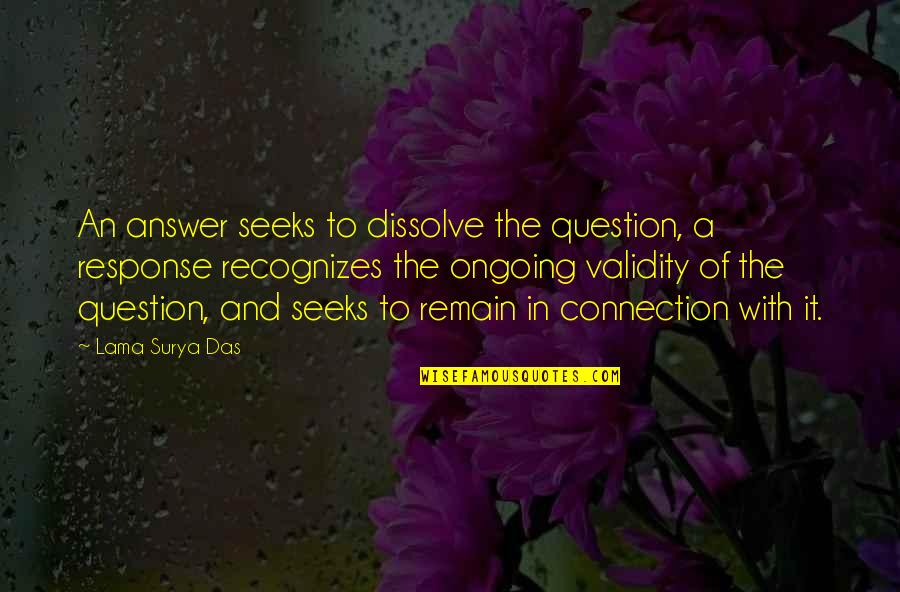 Mr. Surya Quotes By Lama Surya Das: An answer seeks to dissolve the question, a