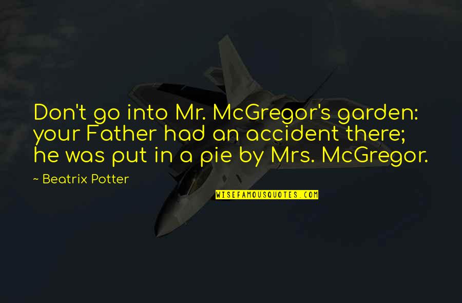 Mr T Quotes By Beatrix Potter: Don't go into Mr. McGregor's garden: your Father