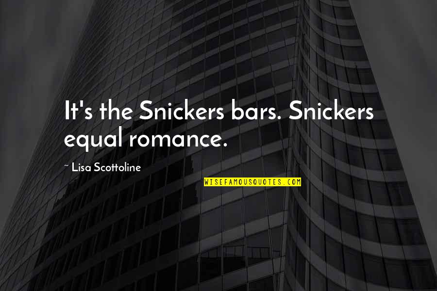 Mr T Snickers Quotes By Lisa Scottoline: It's the Snickers bars. Snickers equal romance.