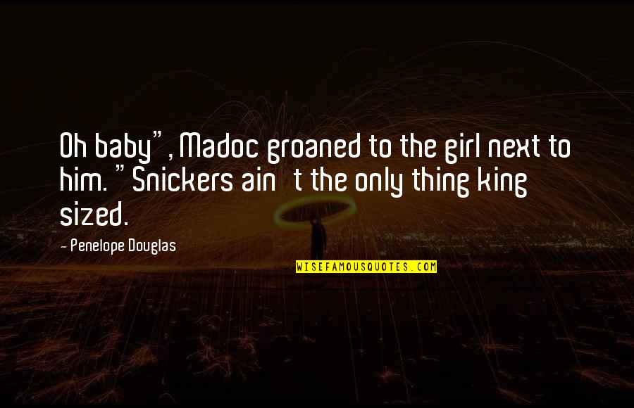 Mr T Snickers Quotes By Penelope Douglas: Oh baby", Madoc groaned to the girl next