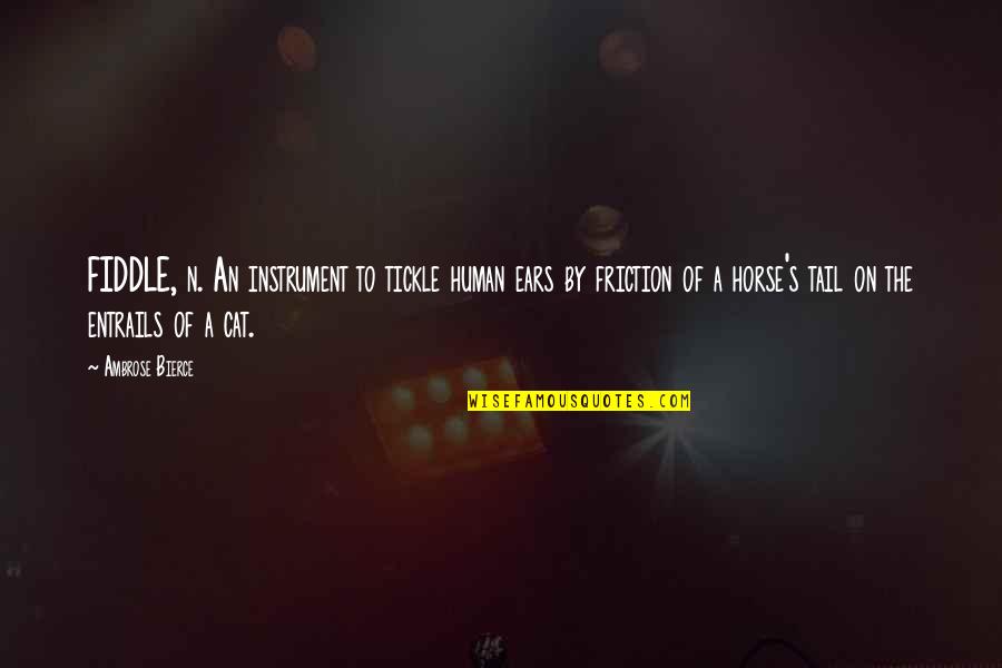 Mr Tickle Quotes By Ambrose Bierce: FIDDLE, n. An instrument to tickle human ears Mr Tickle Quotes By Ambrose Bierce: FIDDLE, n. An instrument to tickle human ears