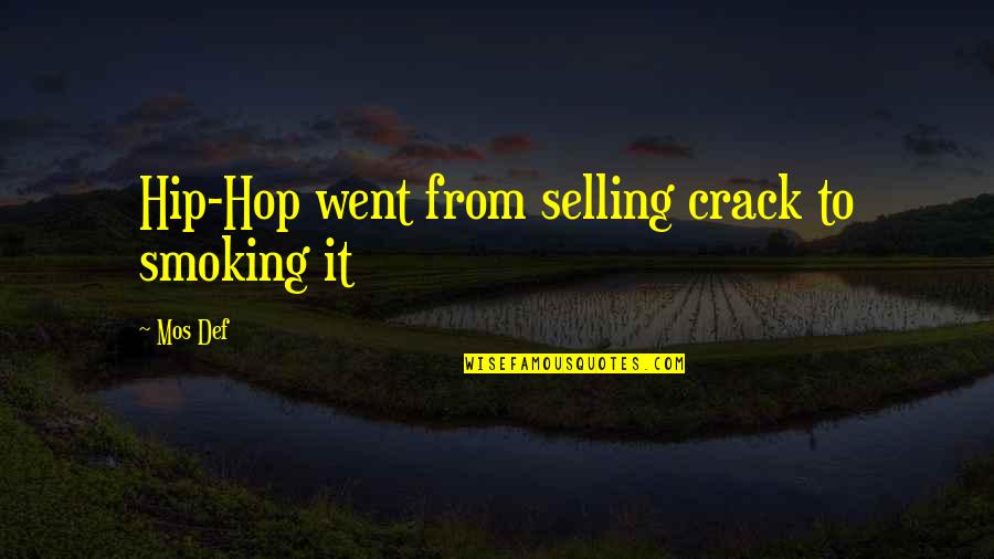 Mr Tolson Quotes By Mos Def: Hip-Hop went from selling crack to smoking it