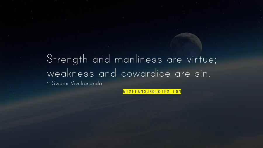 Mr Tolson Quotes By Swami Vivekananda: Strength and manliness are virtue; weakness and cowardice Mr Tolson Quotes By Swami Vivekananda: Strength and manliness are virtue; weakness and cowardice