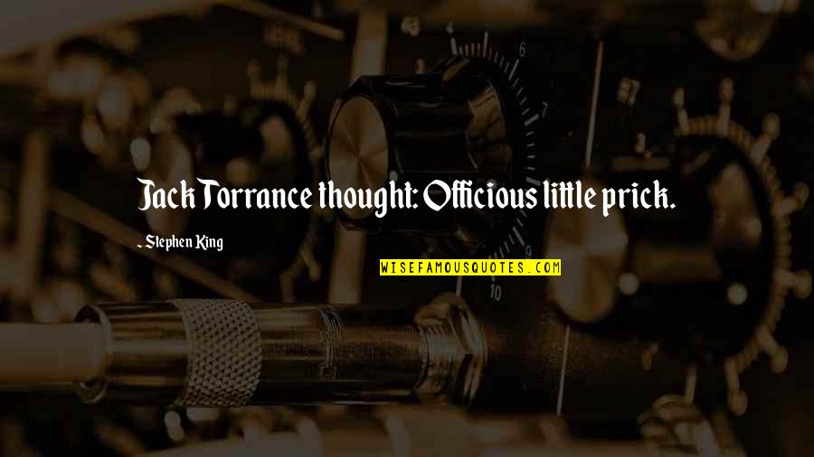Mr Torrance Quotes By Stephen King: Jack Torrance thought: Officious little prick.