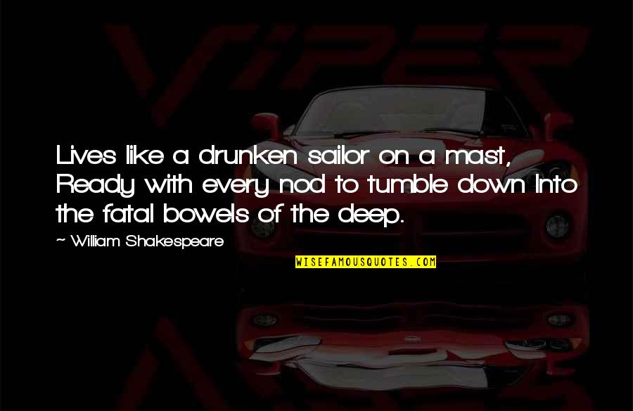 Mr Tumble Quotes By William Shakespeare: Lives like a drunken sailor on a mast,