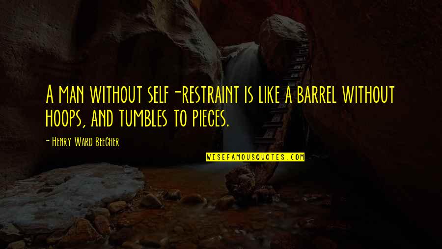 Mr Tumbles Quotes By Henry Ward Beecher: A man without self-restraint is like a barrel