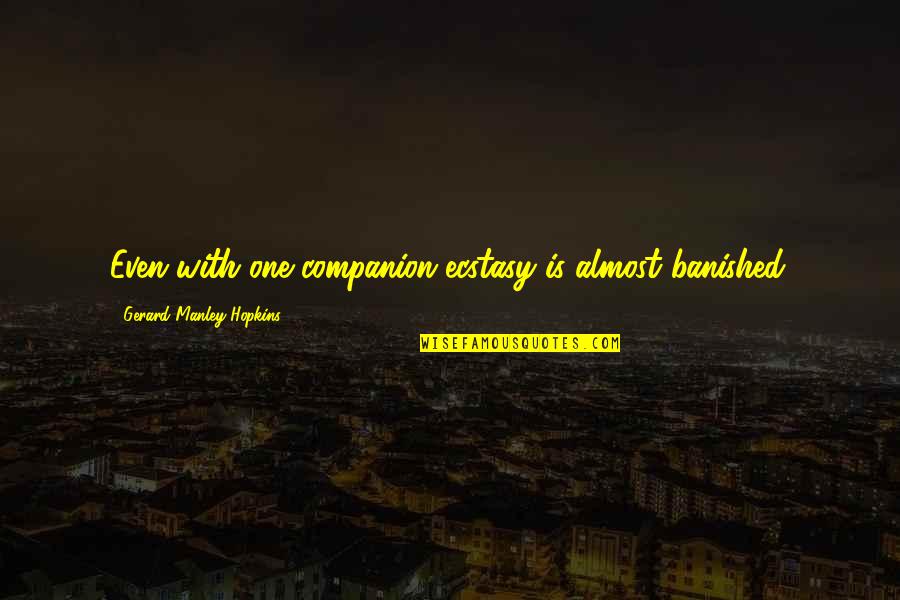 Mr Untouchable Movie Quotes By Gerard Manley Hopkins: Even with one companion ecstasy is almost banished. Mr Untouchable Movie Quotes By Gerard Manley Hopkins: Even with one companion ecstasy is almost banished.