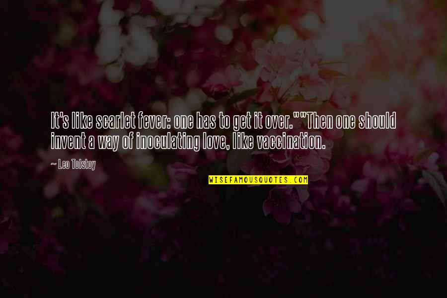 Mr Vaccination Quotes By Leo Tolstoy: It's like scarlet fever: one has to get Mr Vaccination Quotes By Leo Tolstoy: It's like scarlet fever: one has to get