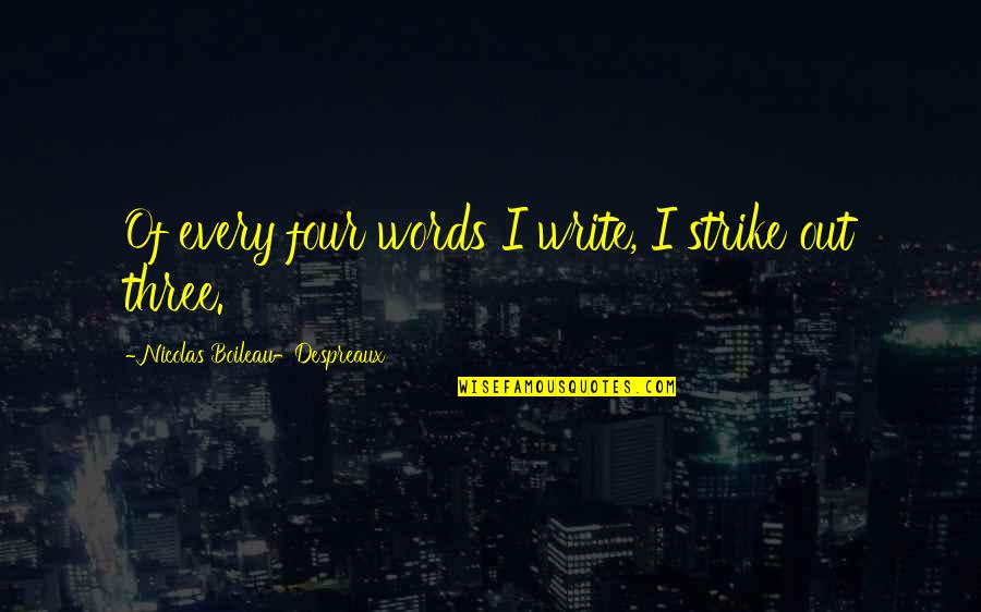 Mr Vaccination Quotes By Nicolas Boileau-Despreaux: Of every four words I write, I strike Mr Vaccination Quotes By Nicolas Boileau-Despreaux: Of every four words I write, I strike