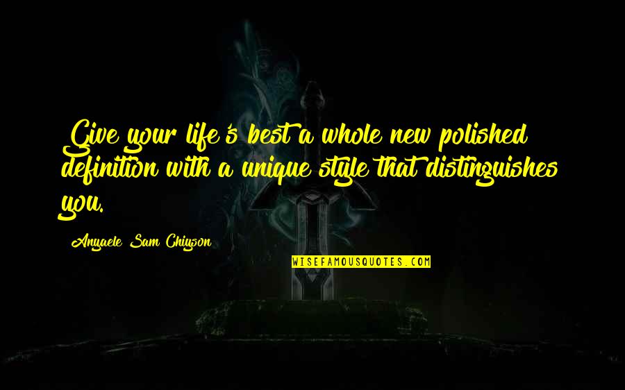 Mr Van Daan Quotes By Anyaele Sam Chiyson: Give your life's best a whole new polished
