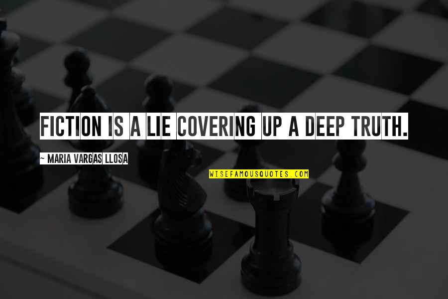 Mr Vargas Quotes By Maria Vargas Llosa: Fiction is a lie covering up a deep Mr Vargas Quotes By Maria Vargas Llosa: Fiction is a lie covering up a deep