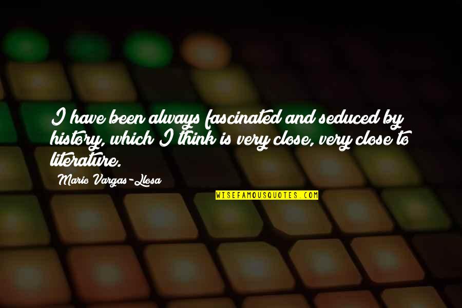 Mr Vargas Quotes By Mario Vargas-Llosa: I have been always fascinated and seduced by Mr Vargas Quotes By Mario Vargas-Llosa: I have been always fascinated and seduced by