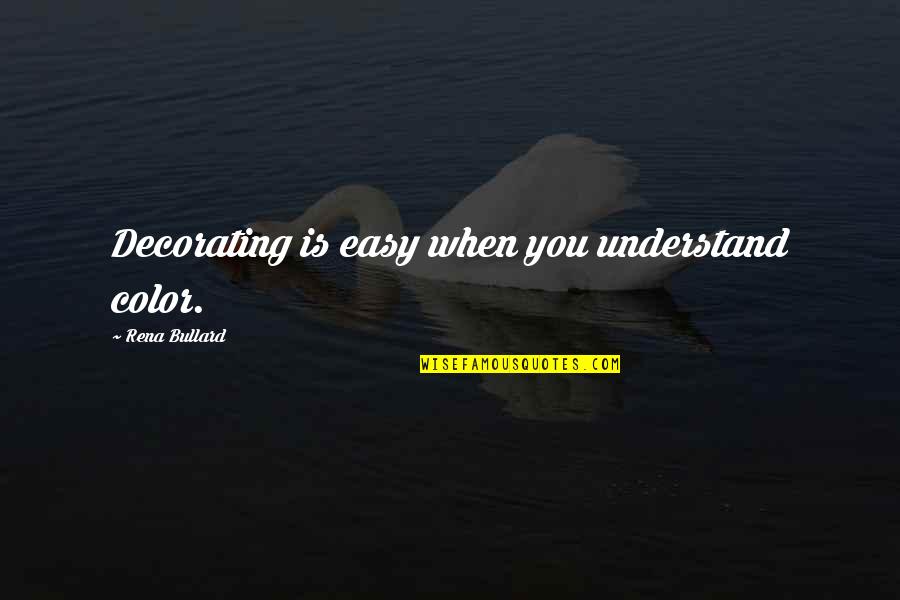 Mr Verloc Quotes By Rena Bullard: Decorating is easy when you understand color.