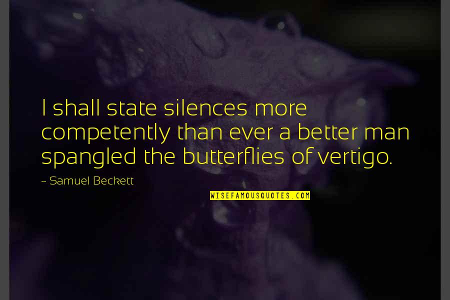Mr Vertigo Quotes By Samuel Beckett: I shall state silences more competently than ever