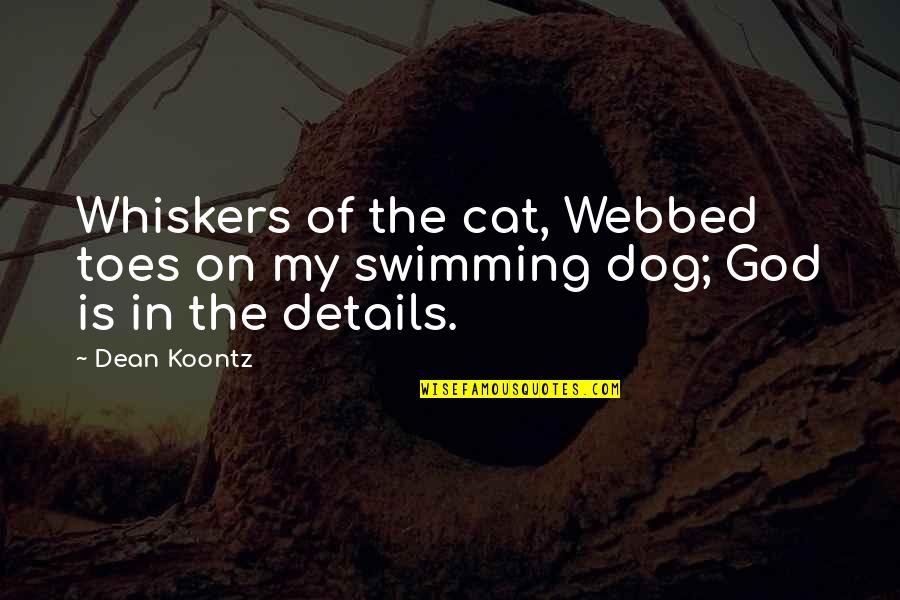 Mr Whiskers Quotes By Dean Koontz: Whiskers of the cat, Webbed toes on my