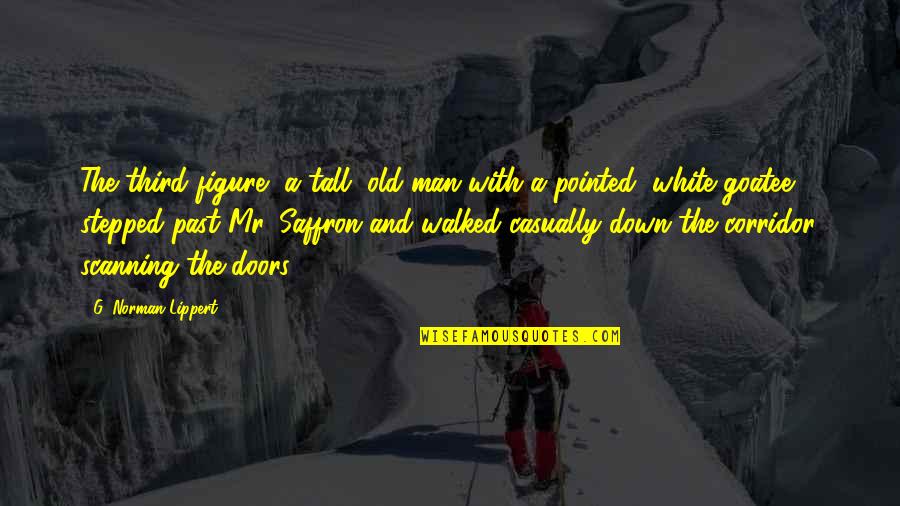 Mr White Quotes By G. Norman Lippert: The third figure, a tall, old man with Mr White Quotes By G. Norman Lippert: The third figure, a tall, old man with