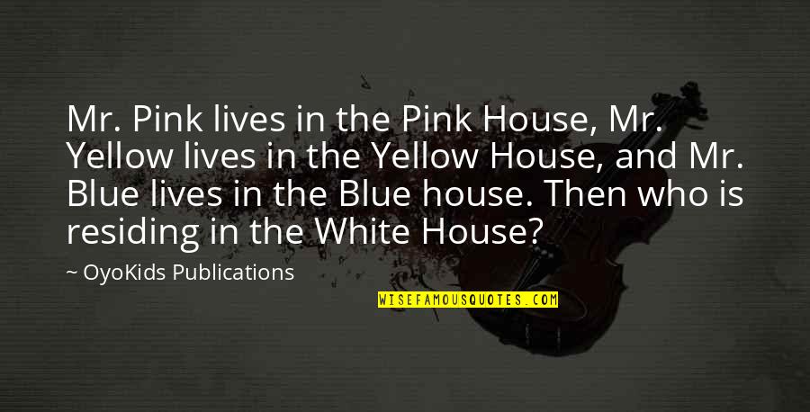 Mr White Quotes By OyoKids Publications: Mr. Pink lives in the Pink House, Mr. Mr White Quotes By OyoKids Publications: Mr. Pink lives in the Pink House, Mr.