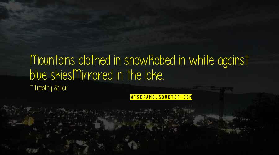 Mr White Quotes By Timothy Salter: Mountains clothed in snowRobed in white against blue