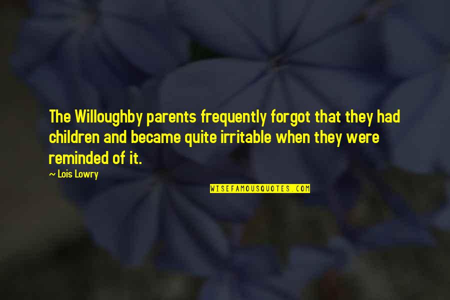 Mr Willoughby Quotes By Lois Lowry: The Willoughby parents frequently forgot that they had
