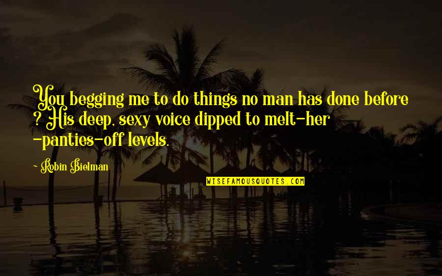 Mr Wonderful Doll Quotes By Robin Bielman: You begging me to do things no man Mr Wonderful Doll Quotes By Robin Bielman: You begging me to do things no man