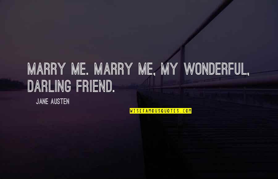 Mr Wonderful Quotes By Jane Austen: Marry me. Marry me, my wonderful, darling friend.