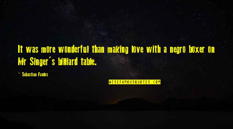 Mr Wonderful Quotes By Sebastian Faulks: It was more wonderful than making love with