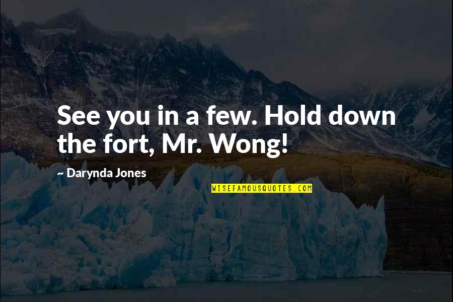 Mr Wong Quotes By Darynda Jones: See you in a few. Hold down the