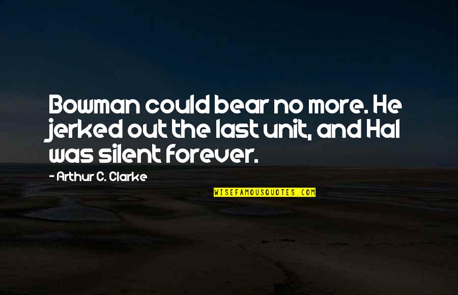 Mr Wopsle Quotes By Arthur C. Clarke: Bowman could bear no more. He jerked out