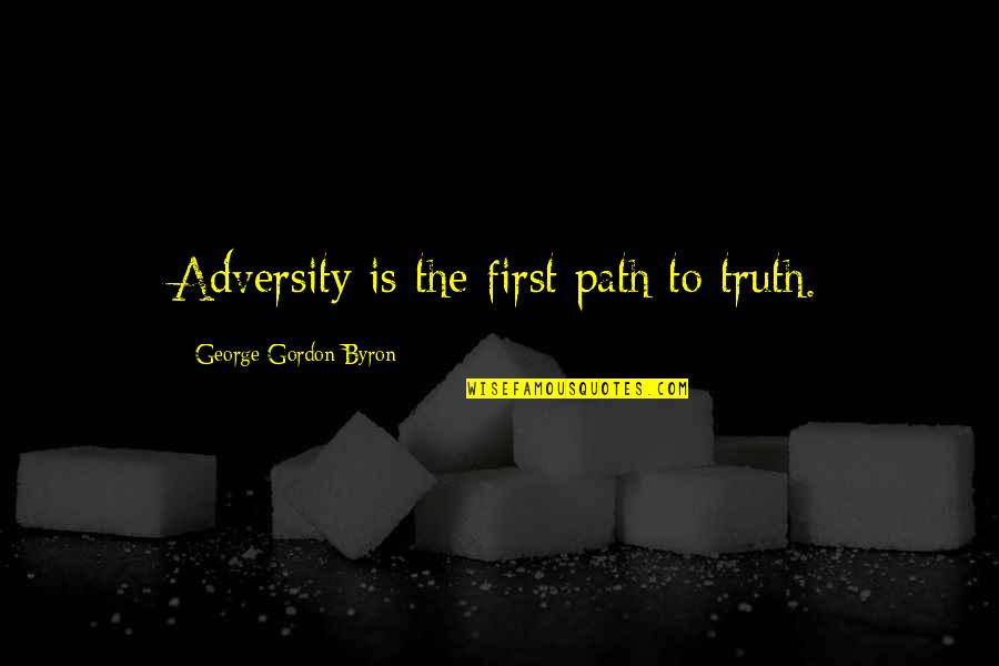 Mr Wopsle Quotes By George Gordon Byron: Adversity is the first path to truth.