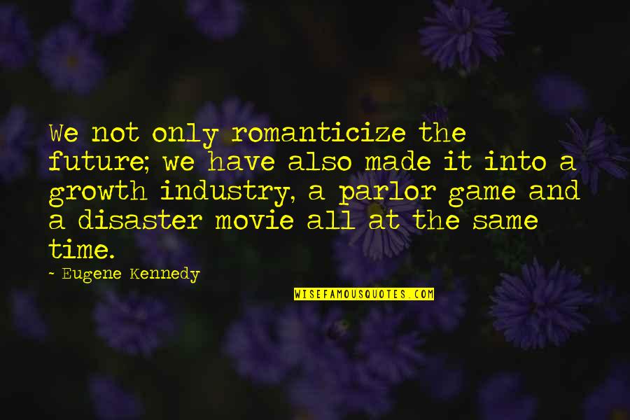 Mr X Movie Quotes By Eugene Kennedy: We not only romanticize the future; we have Mr X Movie Quotes By Eugene Kennedy: We not only romanticize the future; we have