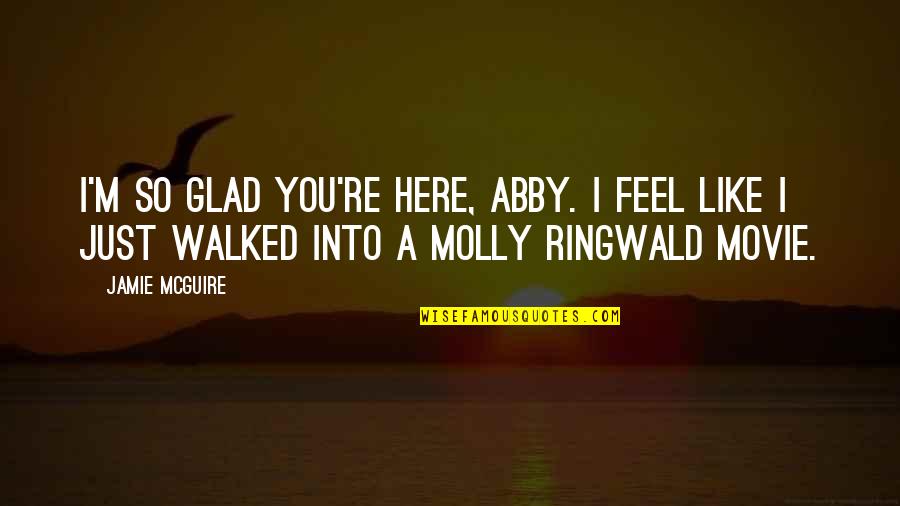 Mr X Movie Quotes By Jamie McGuire: I'm so glad you're here, Abby. I feel Mr X Movie Quotes By Jamie McGuire: I'm so glad you're here, Abby. I feel