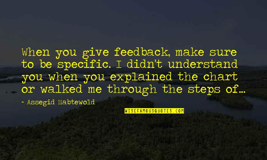 Mran Sarikaya Quotes By Assegid Habtewold: When you give feedback, make sure to be