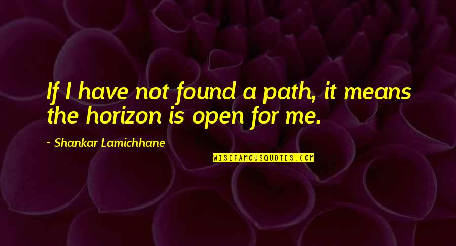 Mranar Quotes By Shankar Lamichhane: If I have not found a path, it