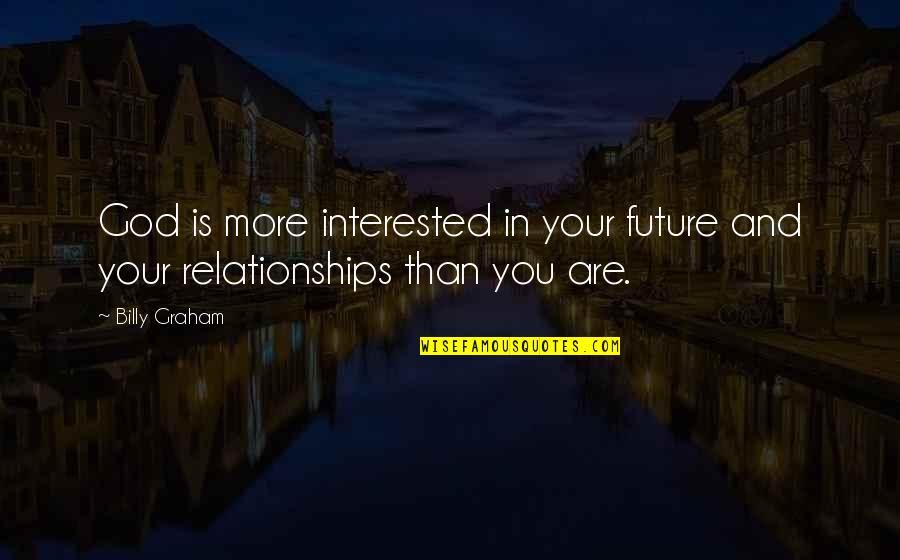Mraveni Te Markou Ovice Quotes By Billy Graham: God is more interested in your future and