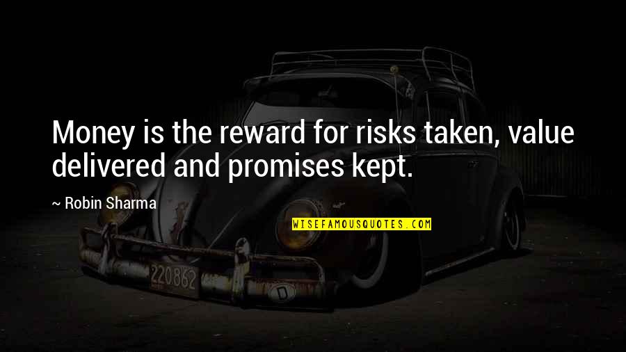 Mraveni Te Markou Ovice Quotes By Robin Sharma: Money is the reward for risks taken, value