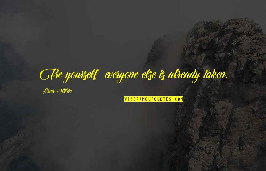 Mraveni Te R Cany Quotes By Oscar Wilde: Be yourself; everyone else is already taken.