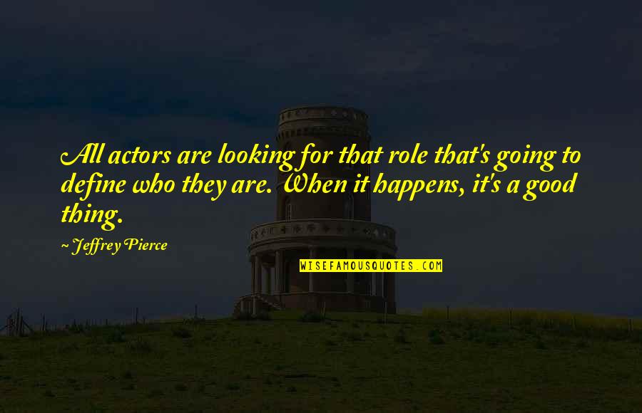Mravi Crtani Quotes By Jeffrey Pierce: All actors are looking for that role that's Mravi Crtani Quotes By Jeffrey Pierce: All actors are looking for that role that's