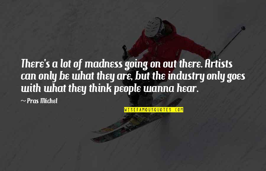 Mraz Lumber Quotes By Pras Michel: There's a lot of madness going on out