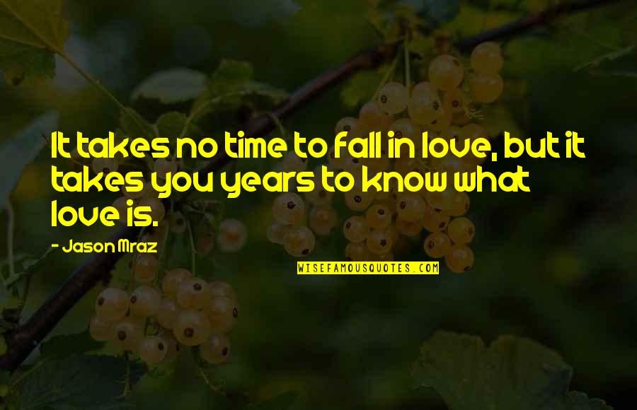 Mraz Quotes By Jason Mraz: It takes no time to fall in love,