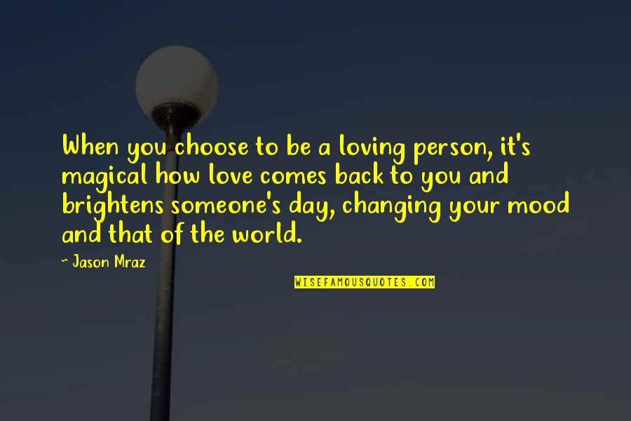 Mraz Quotes By Jason Mraz: When you choose to be a loving person,