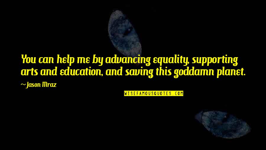 Mraz Quotes By Jason Mraz: You can help me by advancing equality, supporting