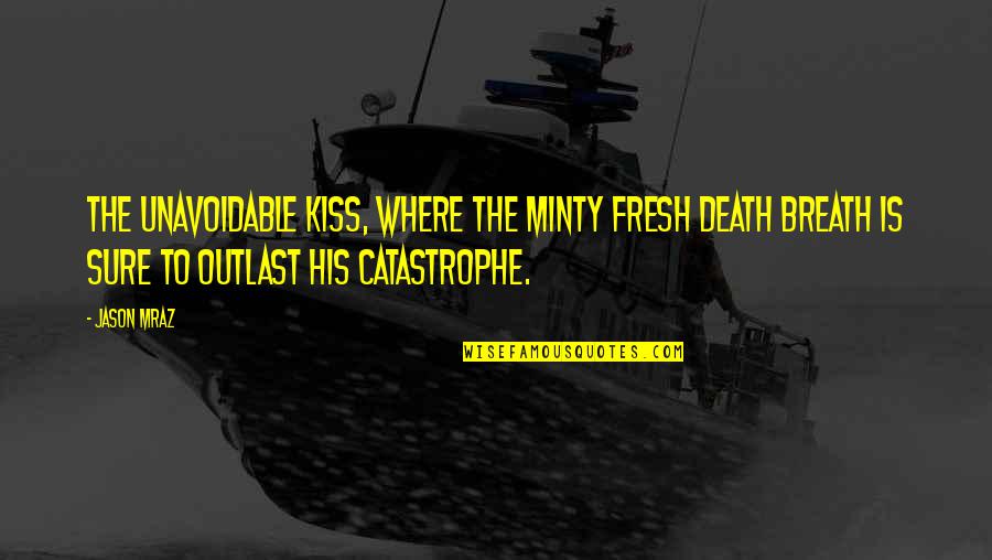 Mraz Quotes By Jason Mraz: The unavoidable kiss, where the minty fresh death