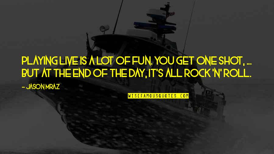 Mraz Quotes By Jason Mraz: Playing live is a lot of fun. You