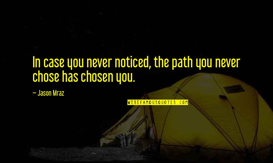 Mraz Quotes By Jason Mraz: In case you never noticed, the path you