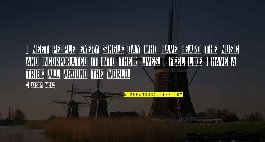 Mraz Quotes By Jason Mraz: I meet people every single day who have